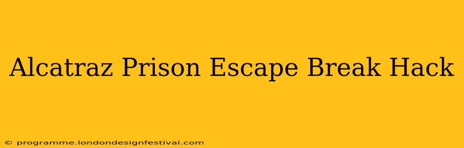 Alcatraz Prison Escape Break Hack